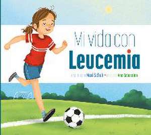 Mi Vida Con Leucemia de Mari C. Schuh