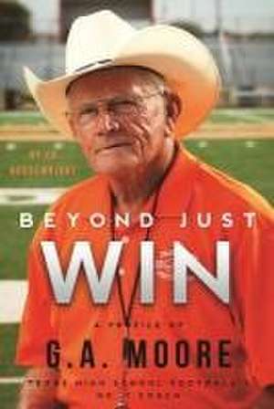 Beyond Just Win: Texas High School Football's No. 1 Coach de Ed Housewright