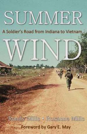 Summer Wind: A Soldier's Road from Indiana to Vietnam de Randy and Roxanne Mills