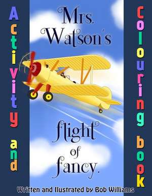 Mrs. Watson's Flight of Fancy, Colouring Book de Bob Williams