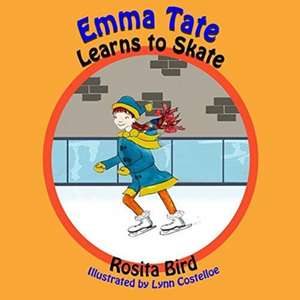 Emma Tate Learns to Skate de Rosita Bird