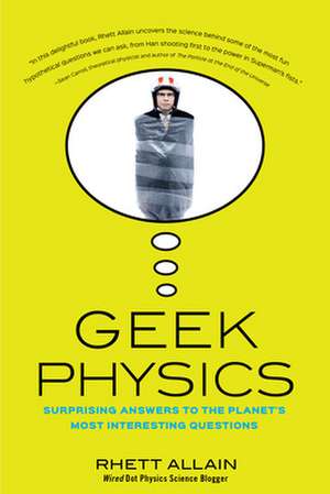 Geek Physics: Surprising Answers to the Planet's Most Interesting Questions de Rhett Allain