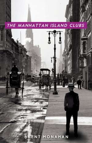 The Manhattan Island Clubs: A John Le Brun Novel, Book 3 de Brent Monahan