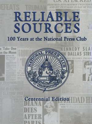 Reliable Sources: 100 Years at the National Press Club - Centennial Edition de Turner Publishing