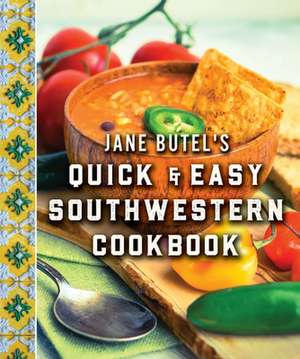 Jane Butel's Quick and Easy Southwestern Cookbook de Jane Butel