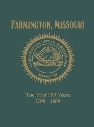 Farmington, Mo: The First 200 Years 1798-1998 de Turner Publishing