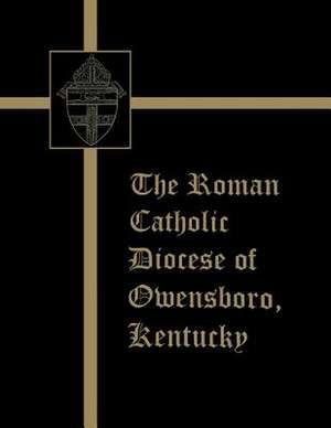 The Roman Catholic Diocese of Owensboro, Kentucky de Turner Publishing