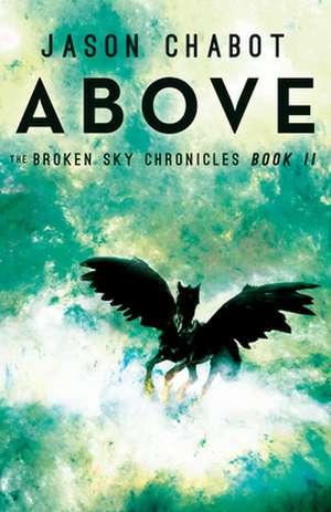 Above: Broken Sky Chronicles, Book 2 de Jason Chabot