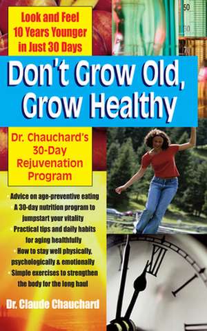 Don't Grow Old, Grow Healthy de Claude Chauchard