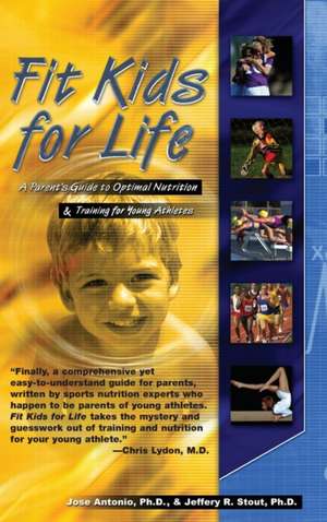 Fit Kids for Life: A Parents' Guide to Optimal Nutrition & Training for Young Athletes de Jose Antonio