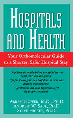 Hospitals and Health: Your Orthomolecular Guide to a Shorter, Safer Hospital Stay de Abram Hoffer