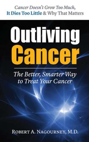 Outliving Cancer de Robert A. Nagourney