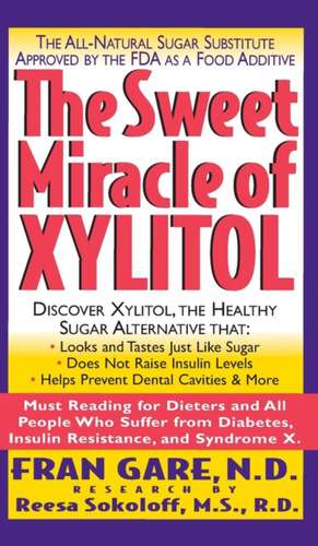 The Sweet Miracle of Xylitol de Fran Gare