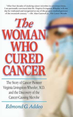 The Woman Who Cured Cancer de Edmond G. Addeo