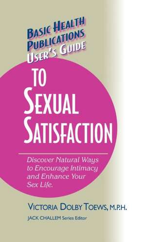 User's Guide to Complete Sexual Satisfaction de Victoria Dolby Toews