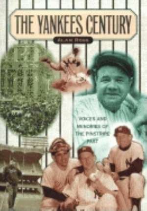 Yankees Century: Voices and Memories of the Pinstripe Past de Alan Ross