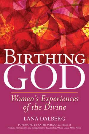 Birthing God: Women's Experience of the Divine de Lana Dalberg