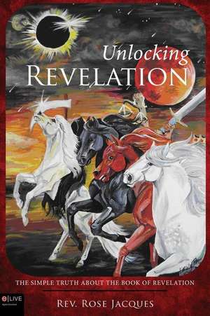 Unlocking Revelation de Rev Rose Jacques