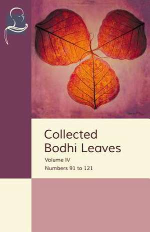 Collected Bodhi Leaves Volume IV: Numbers 91 to 121 de Pariyatti Publishing