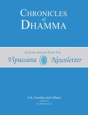 Chronicles of Dhamma: Selected Articles from the Vipassana Newsletter de S. N. Goenka