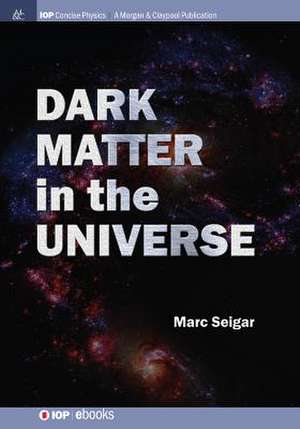 Dark Matter in the Universe de Marc S. Seigar