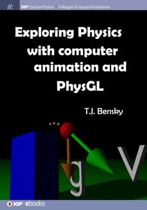 Exploring Physics with Computer Animation and Physgl de T. J. Bensky