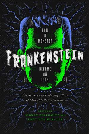 Frankenstein: How A Monster Became an Icon: The Science and Enduring Allure of Mary Shelley's Creation de Sidney Perkowitz