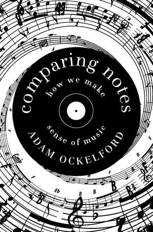 Comparing Notes: How We Make Sense of Music de Adam Ockelford