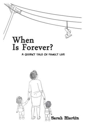 When Is Forever? a Quirky Tale of Family Life: The Girl Next Door de Sarah Martin