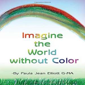 Imagine the World Without Color: The Sequel to Beware the Gaheena! de Paula Jean Elliott G-MA