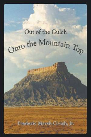 Out of the Gulch, Onto the Mountain Top de Jr. Frederic Marsh Civish