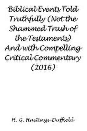 Biblical Events Told Truthfully (Not the Shammed Trash of the Testaments) and with Compelling Critical Commentary (2016): Legacy of Dreams, Book III de H. G. Hastings-Duffield