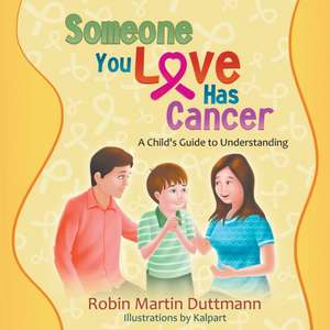 Someone You Love Has Cancer de Robin Martin Duttmann