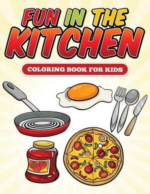 Fun in the Kitchen Coloring Book de Speedy Publishing LLC