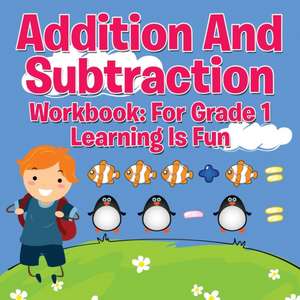 Addition and Subtraction Workbook: For Grade 1 - Learning Is Fun de Speedy Publishing LLC