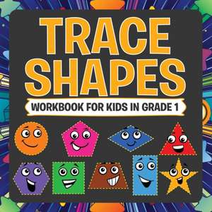 Trace Shapes Workbook for Kids in Grade 1: Early Reading Edition 2 de Speedy Publishing LLC