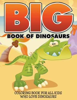 Big Book of Dinosaurs: Coloring Book for All Kids Who Love Dinosaurs de Bowe Packer