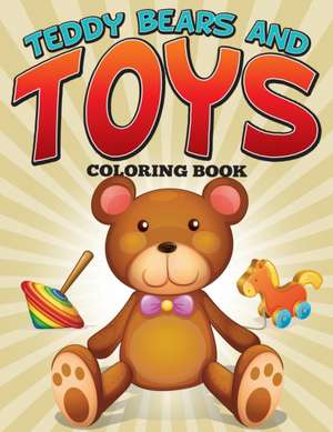 Teddy Bears and Toys Coloring Book de Speedy Publishing LLC