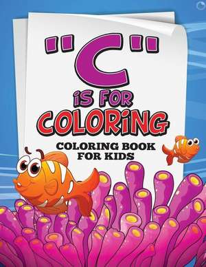 C Is for Coloring!: Coloring Book for Kids de Speedy Publishing LLC