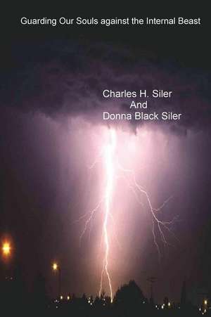 Guarding Our Souls Against the Internal Beast de Charles H. Siler