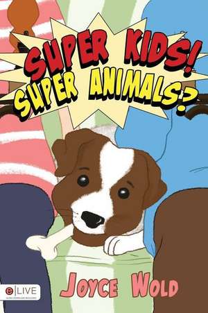 Super Kids! Super Animals? de Joyce Wold