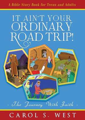 It Ain't Your Ordinary Road Trip! de Carol West