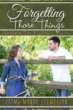 Forgetting Those Things de Jayme Moore Llewellyn