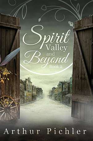 Spirit Valley and Beyond- Book 2 de Arthur Pichler