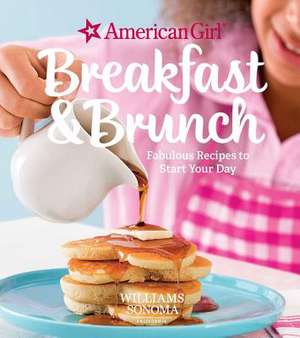 American Girl: Breakfast & Brunch: Fabulous Recipes to Start Your Day de Williams Sonoma