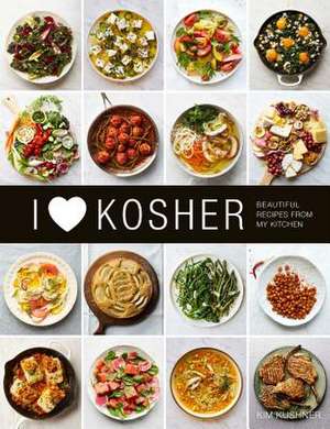 I Heart Kosher: Beautiful Recipes from My Kitchen de Kim Kushner