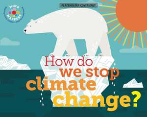 How Do We Stop Climate Change?: Mind Mappers: Making Difficult Subjects Easy to Understand de Tom Jackson