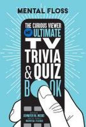 Mental Floss: The Curious Viewer Ultimate TV Trivia & Quiz Book de Jennifer M. Â Wood