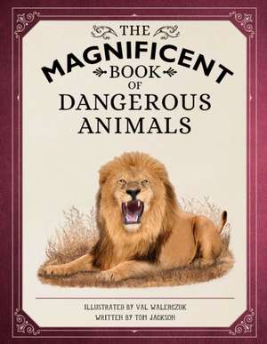 The Magnificent Book of Dangerous Animals de Tom Jackson