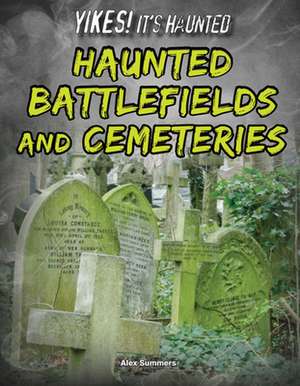 Haunted Battlefields and Cemeteries de Alex Summers